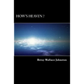 How's HEAVEN ? (Black & White Edition): NDEs, Scriptures, and Edgar Cayce's Readings ANSWER! - Paperback