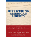 Recovering American Liberty: Volume 1: Rediscovering the Principles of Just Government - Paperback