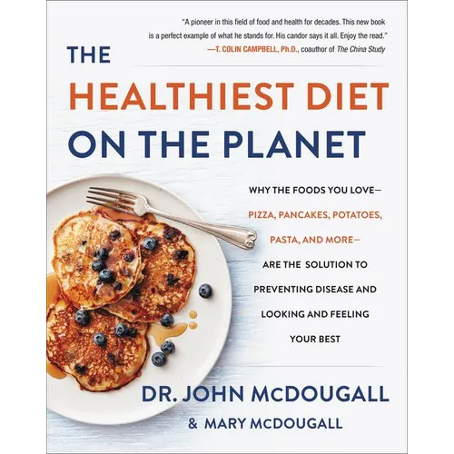 The Healthiest Diet on the Planet: Why the Foods You Love-Pizza, Pancakes, Potatoes, Pasta, and More-Are the Solution to Preventing Disease and Lookin - Hardcover