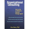 Organizational Consulting: How to Be an Effective Change Agent - Hardcover
