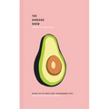 The Avocado Show: Recipes for the World's Most Instagrammable Fruit - Hardcover