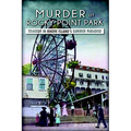 Murder at Rocky Point Park: Tragedy in Rhode Island's Summer Paradise - Paperback