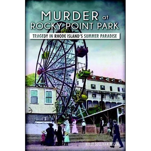 Murder at Rocky Point Park: Tragedy in Rhode Island's Summer Paradise - Paperback