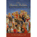 Heroic Habits: Discovering the Soul's Potential for Greatness - Paperback