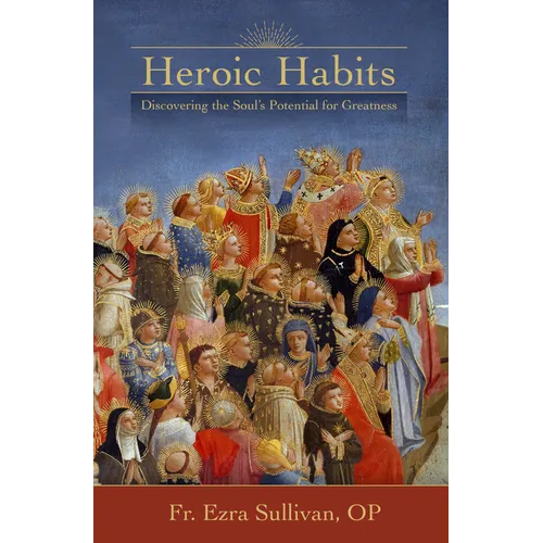 Heroic Habits: Discovering the Soul's Potential for Greatness - Paperback