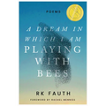 A Dream in Which I Am Playing with Bees: Poems - Hardcover