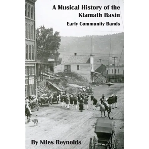 A Musical History of the Klamath Basin: Early Community Bands - Paperback