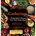 Gatherings: A Practical Guide To Delicious Plant-Based Family Eating - Hardcover