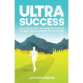 Ultra Success: An Insight Into the Minds of Some of the Best Ultra-Runners on the Planet - Paperback