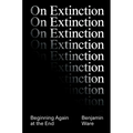 On Extinction: Beginning Again at the End - Hardcover