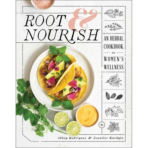 Root & Nourish: An Herbal Cookbook for Women's Wellness - Hardcover