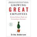 Growing Great Employees: Turning Ordinary People into Extraordinary Performers - Paperback