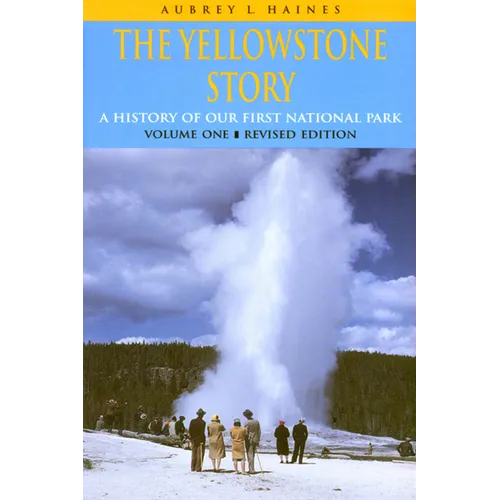 Yellowstone Story, Revised Edition, Volume I: A History of Our First National Park - Paperback