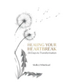 Healing Your Heartbreak: 28 Days to Transformation - Paperback