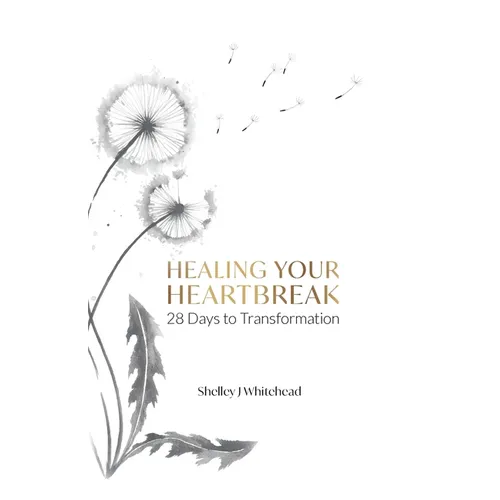 Healing Your Heartbreak: 28 Days to Transformation - Paperback