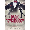 Dark Psychology: How to Protect Yourself from Manipulation Techniques and Dark Psychology, Recognize and Control Emotional Manipulation - Paperback