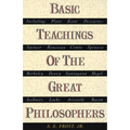 Basic Teachings of the Great Philosophers: A Survey of Their Basic Ideas - Paperback