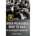 When Milwaukee Went to War: On the Homefront During WWII - Paperback