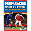 Preparación Física en Fútbol desde una Aproximación Científica - Entrenamiento condicional Velocidad y agilidad Prevención de lesiones - Paperback