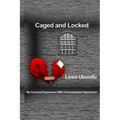 Caged and Locked: My Personal Experience with Circumstantial Depression - Paperback