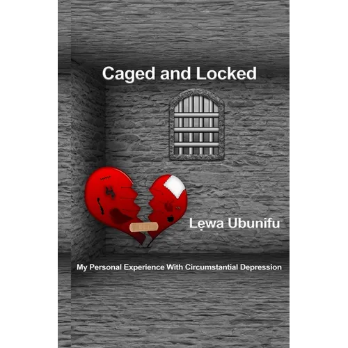 Caged and Locked: My Personal Experience with Circumstantial Depression - Paperback