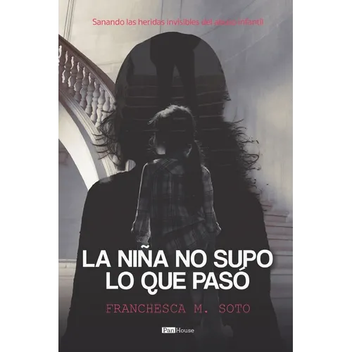 La niña no supo lo que pasó: Sanando las heridas invisibles del abuso infantil - Paperback