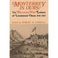 Monterrey Is Ours!: The Mexican War Letters of Lieutenant Dana, 1845-1847 - Paperback