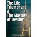 The Life Triumphant & The Mastery of Destiny - Paperback