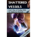 Shattered Vessels: God's Way of Dealing with an Adulterous Husband - Paperback