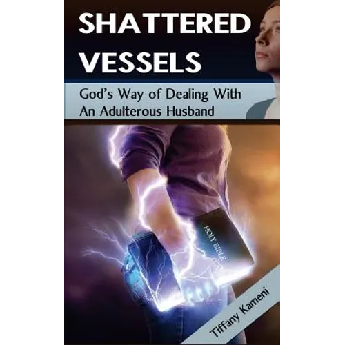 Shattered Vessels: God's Way of Dealing with an Adulterous Husband - Paperback