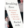 Breaking Free: How I Escaped Polygamy, the FLDS Cult, and My Father, Warren Jeffs - Paperback