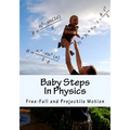Baby Steps in Physics: Free-Fall and Projectile Motion - Paperback