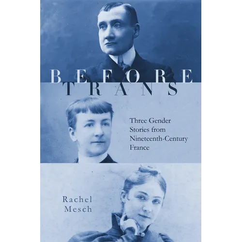 Before Trans: Three Gender Stories from Nineteenth-Century France - Paperback