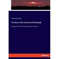 The Story of the University of Edinburgh: During its first three hundred years - Volume I - Paperback