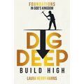 Dig Deep Build High: Foundations in God's Kingdom - Paperback
