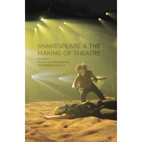 Shakespeare and the Making of Theatre - Paperback