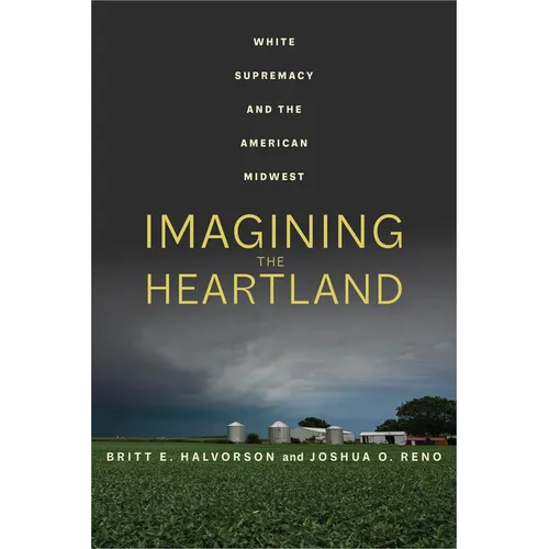 Imagining the Heartland: White Supremacy and the American Midwest - Paperback