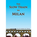 The Slow Train to Milan - Hardcover