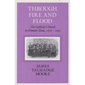 Through Fire and Flood: The Catholic Church in Fronntier Texas, 1836-1900 - Paperback