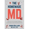 The Homemade MD: A practical, do-it-yourself approach to navigating today's healthcare system. - Paperback