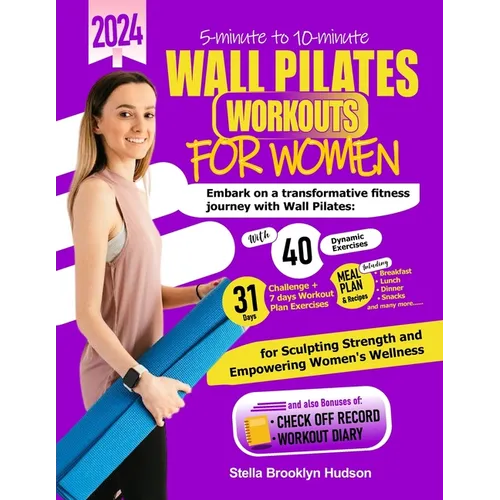 5 minute to 10 minute Wall Pilates Workouts for Women: Embark on a transformative fitness journey with 40 dynamic exercises and a 31-days challenge, s - Paperback