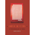 Under Suspicion: A Phenomenology of Media - Hardcover