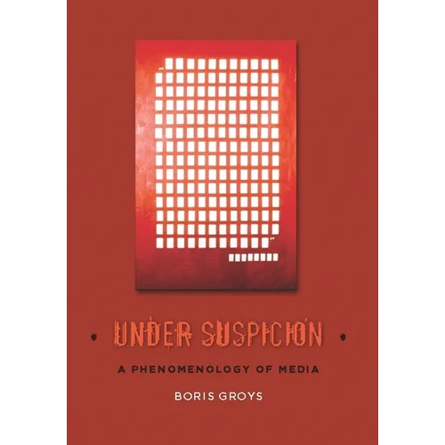 Under Suspicion: A Phenomenology of Media - Hardcover