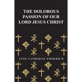 The Dolorous Passion of Our Lord Jesus Christ - Paperback