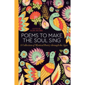 Poems to Make the Soul Sing: A Collection of Mystical Poetry Through the Ages - Hardcover