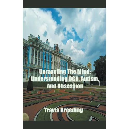 Unraveling The Mind: Understanding OCD, Autism, And Obsession - Paperback