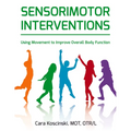 Sensorimotor Interventions: Using Movement to Improve Overall Body Function - Paperback