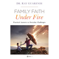Family Faith Under Fire: Practical Answers to Everyday Challenges - Paperback