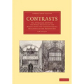 Contrasts: Or, a Parallel Between the Noble Edifices of the Middle Ages and Corresponding Buildings of the Present Day - Paperback