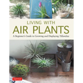 Living with Air Plants: A Beginner's Guide to Growing and Displaying Tillandsia - Hardcover